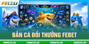 bắn cá đổi thưởng febet