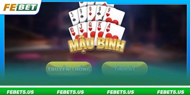 Mậu Binh là thể thức chơi bài lá đặc sắc tại FEBET