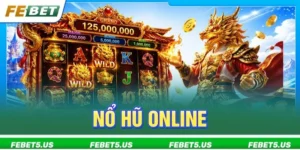 Nổ Hũ Online FEBET Có Nên Chơi? Mẹo Giật Jackpot Bạc Tỷ