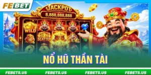 Nổ Hũ Thần Tài FEBET: Trải Nghiệm Vòng Quay Slot Thưởng Cực Hời