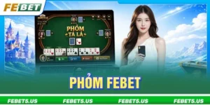 Phỏm FEBET: 3+ Tuyệt Chiêu Chơi Bách Thắng Từ Cao Thủ