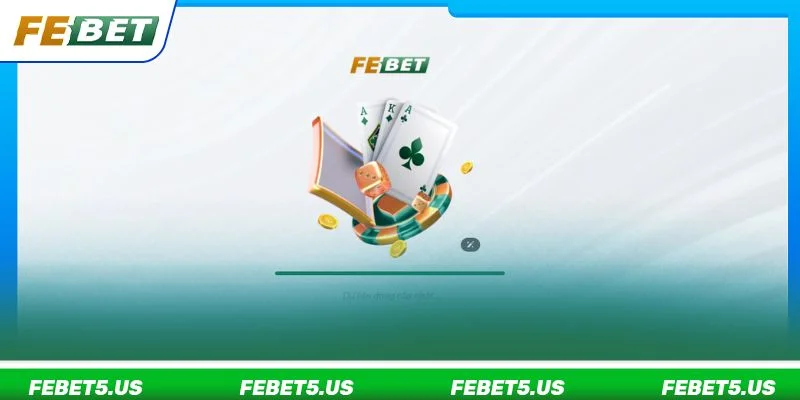 Sảnh cá cược Game Bài FEBET và một số thông tin cơ bản