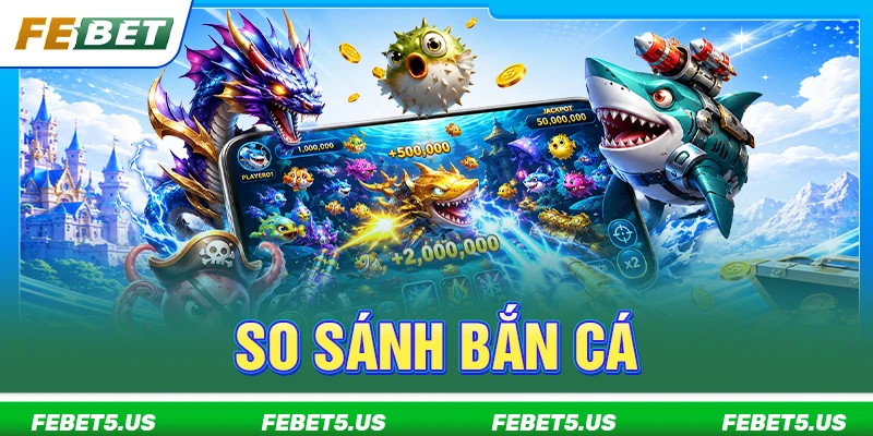 so sánh bắn cá