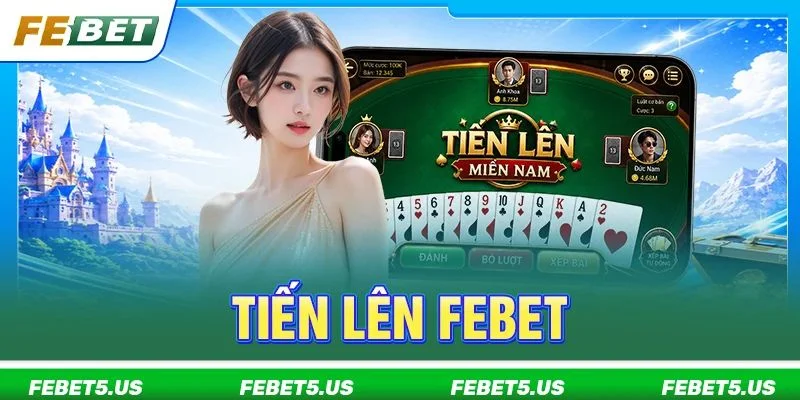 Tiến Lên FEBET: Phiên Bản Bài Lá Dân Gian Siêu HOT 2026 Tiến Lên FEBET: Phiên Bản Bài Lá Dân Gian Siêu HOT 2026